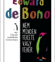 Edward de Bono: Nem minden fekete vagy fehér - A kreatív gondolkodás természetrajza 